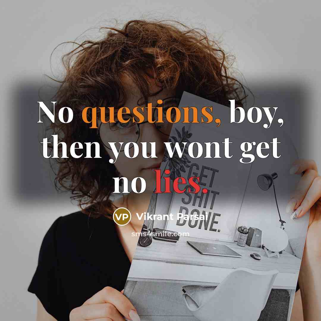 “No questions, boy, then you wont get no lies.” quote by Vikrant Parsai