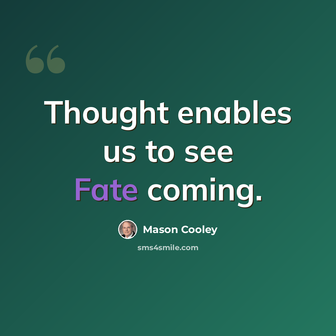 “Thought enables us to see Fate coming.” quote by Mason Cooley