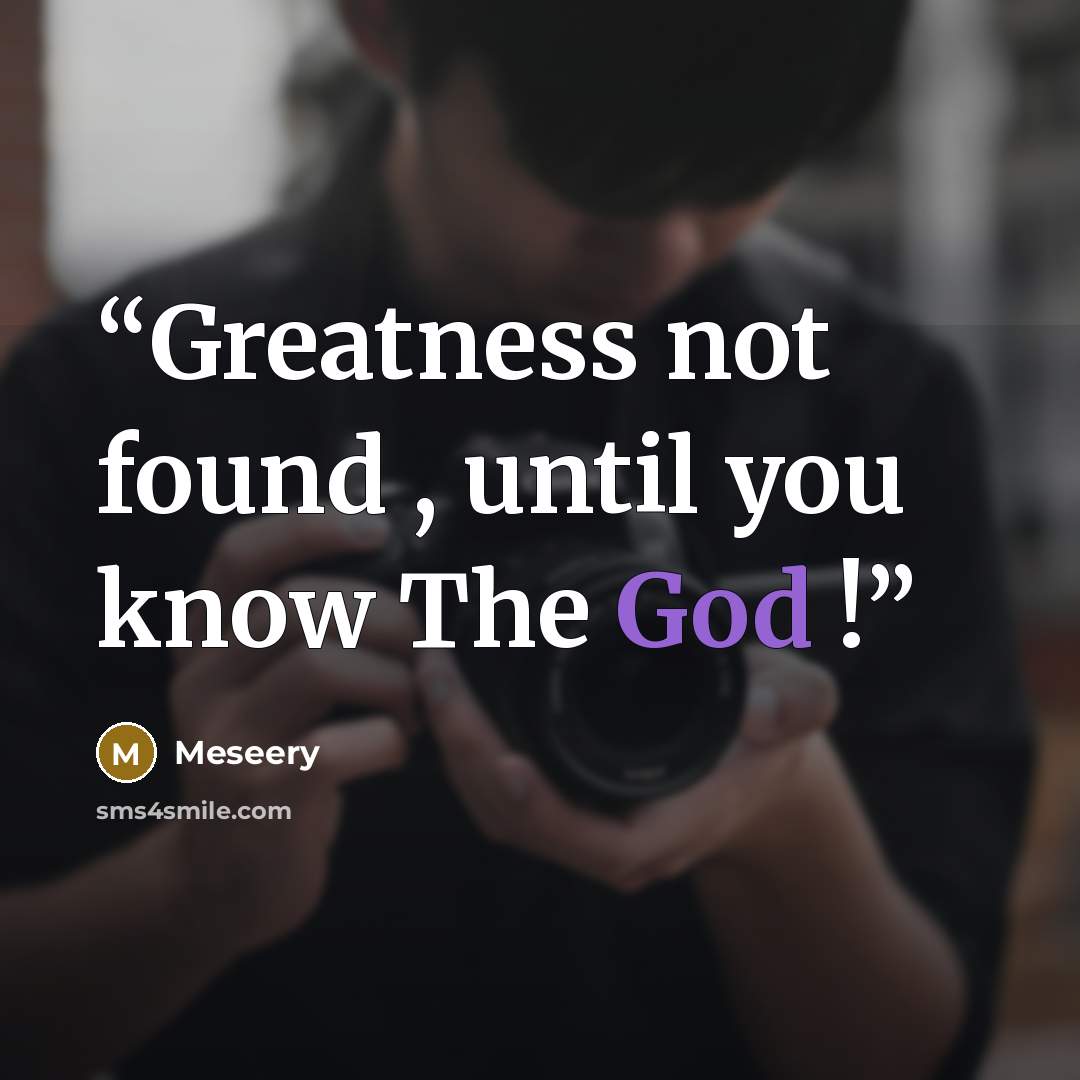 “Greatness not found , until you know The God !” quote by Meseery