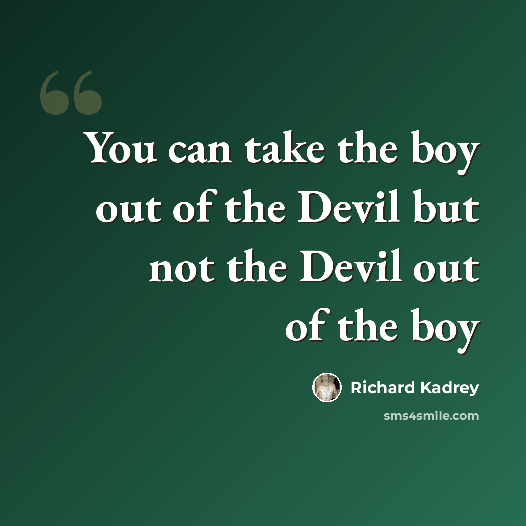 “You can take the boy out of the Devil but not the Devil out of the boy” quote by Richard Kadrey