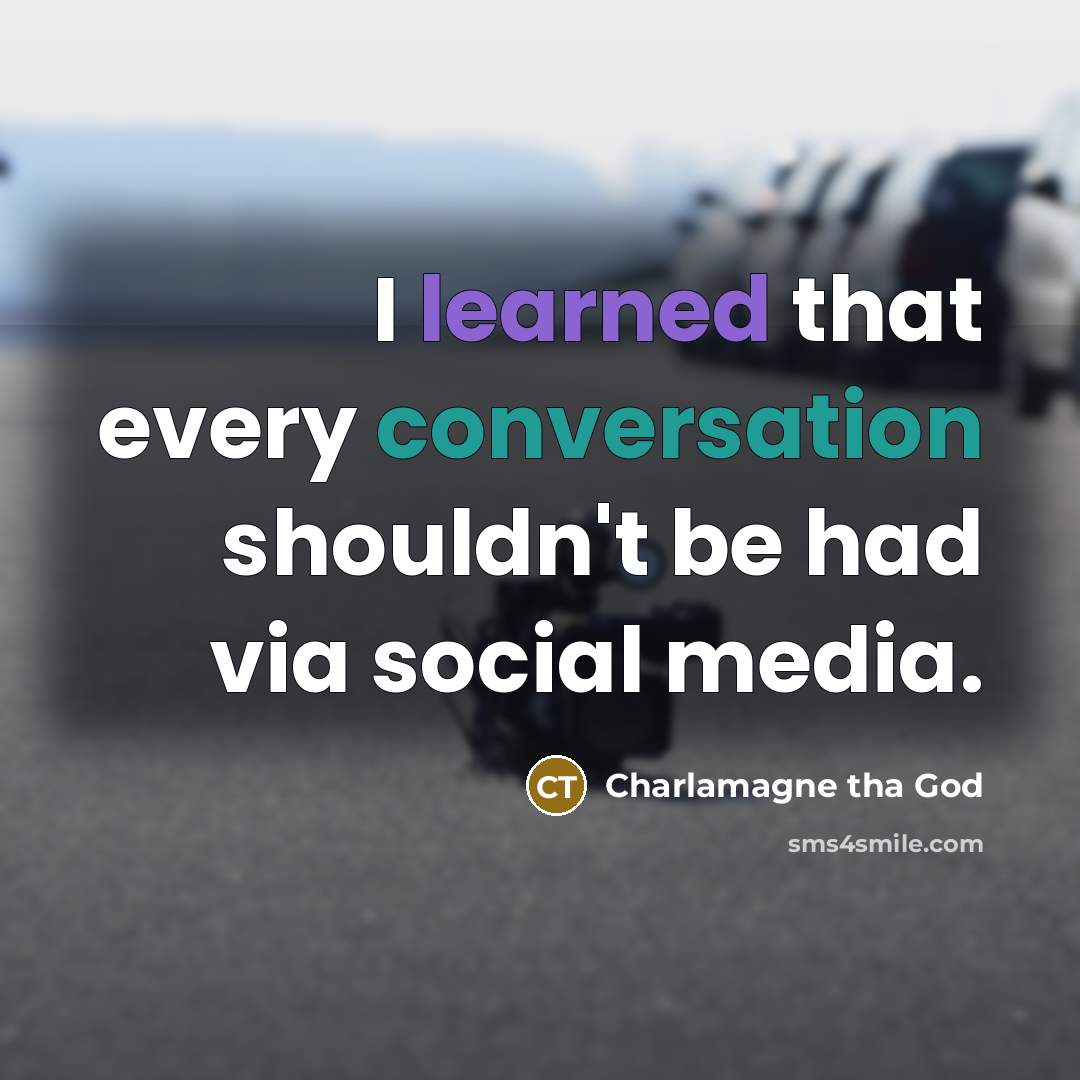 “I learned that every conversation shouldn't be had via social media.” quote by Charlamagne tha God