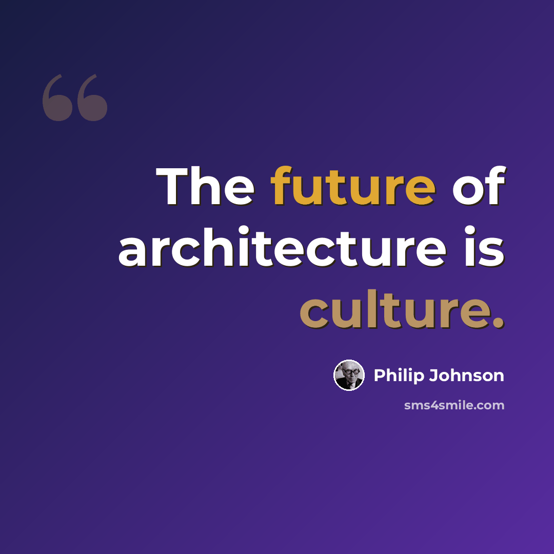“The future of architecture is culture.” quote by Philip Johnson