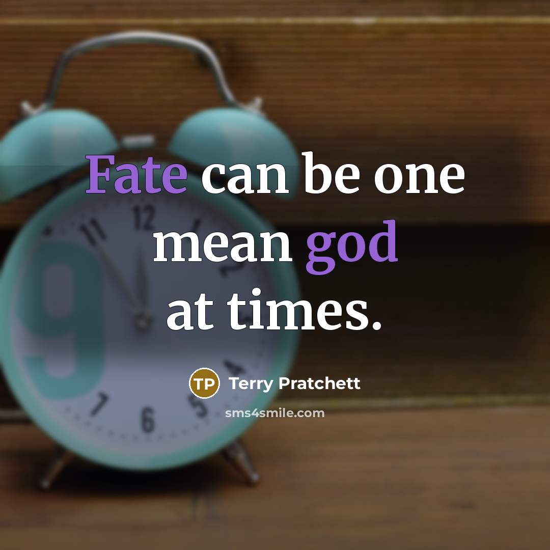 “Fate can be one mean god at times.” quote by Terry Pratchett