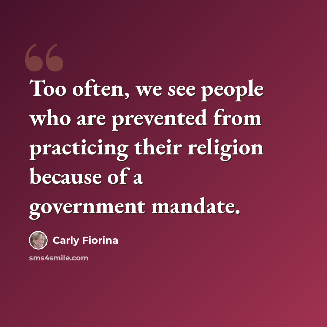 “Too often, we see people who are prevented from practicing their religion because of a government mandate.” quote by Carly Fiorina