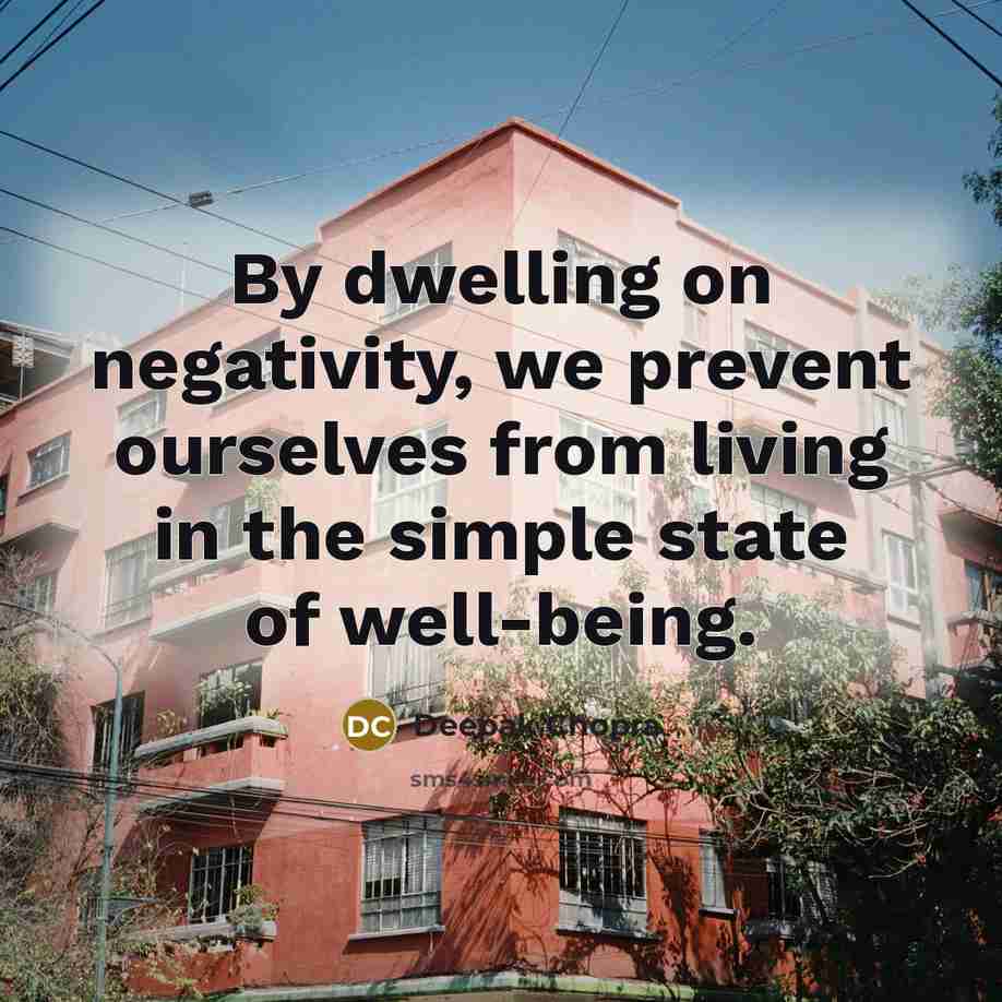 “By dwelling on negativity, we prevent ourselves from living in the simple state of well-being.” quote by Deepak Chopra