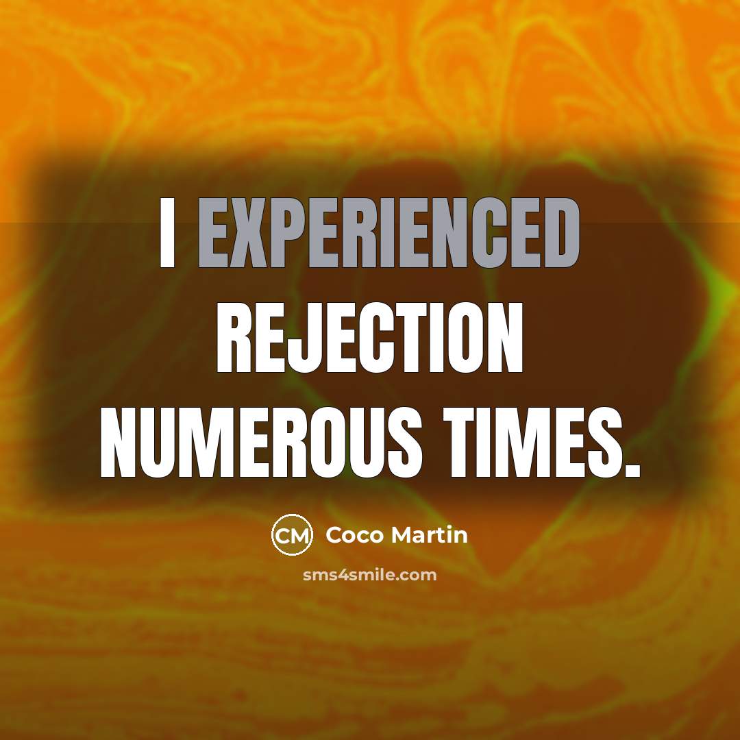 “I experienced rejection numerous times.” quote by Coco Martin