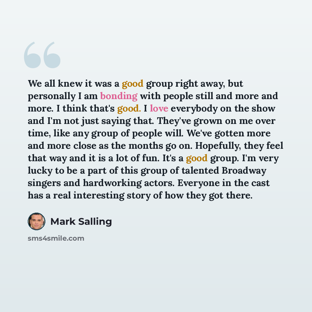 “We all knew it was a good group right away, but personally I am bonding with people still and more and more. I think that's good. I love everybody on the show and I'm not just saying that. They've grown on me over time, like any group of people will. We've gotten more and more close as the months…” quote by Mark Salling