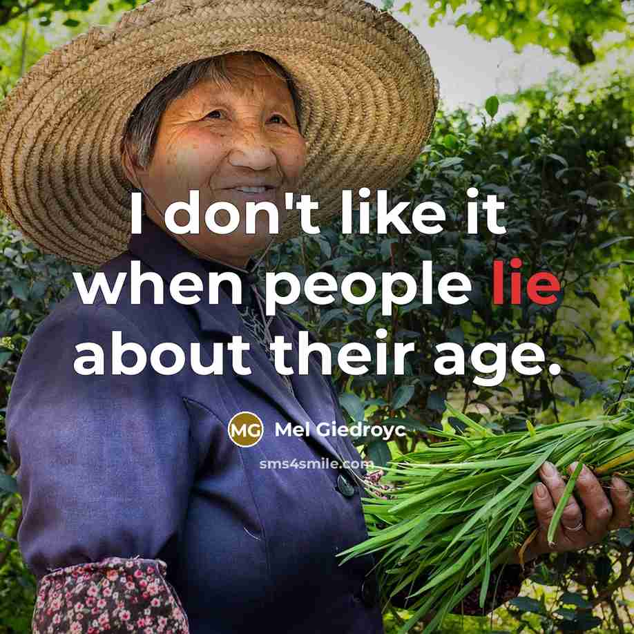 “I don't like it when people lie about their age.” quote by Mel Giedroyc