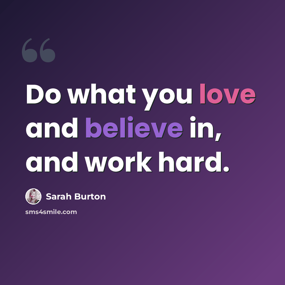 “Do what you love and believe in, and work hard.” quote by Sarah Burton