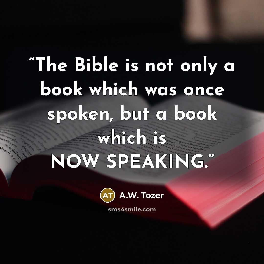 “The Bible is not only a book which was once spoken, but a book which is NOW SPEAKING.” quote by A.W. Tozer