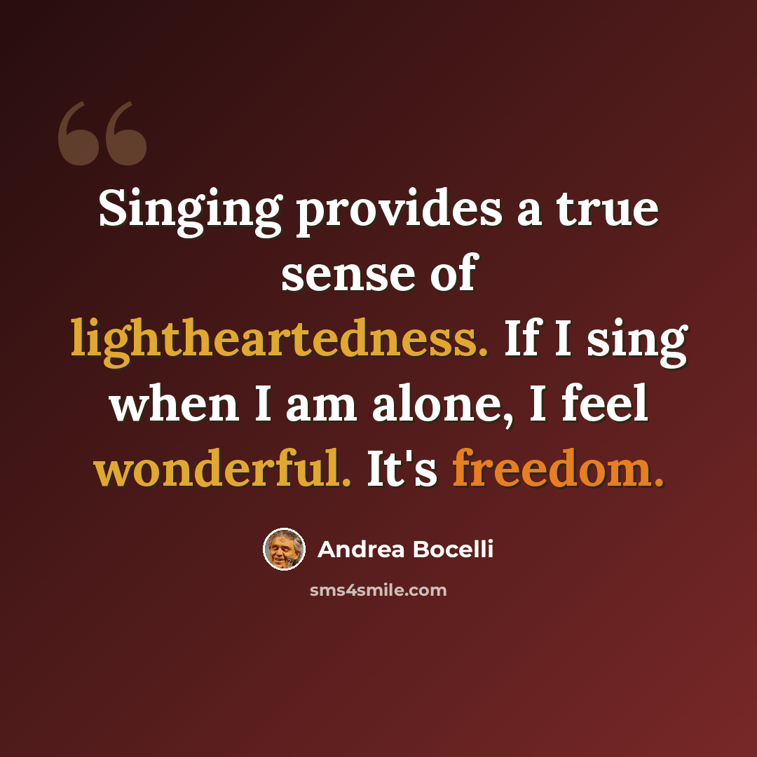 “Singing provides a true sense of lightheartedness. If I sing when I am alone, I feel wonderful. It's freedom.” quote by Andrea Bocelli
