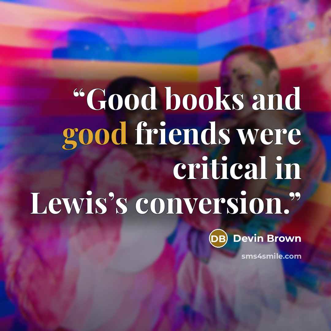“Good books and good friends were critical in Lewis’s conversion.” quote by Devin Brown