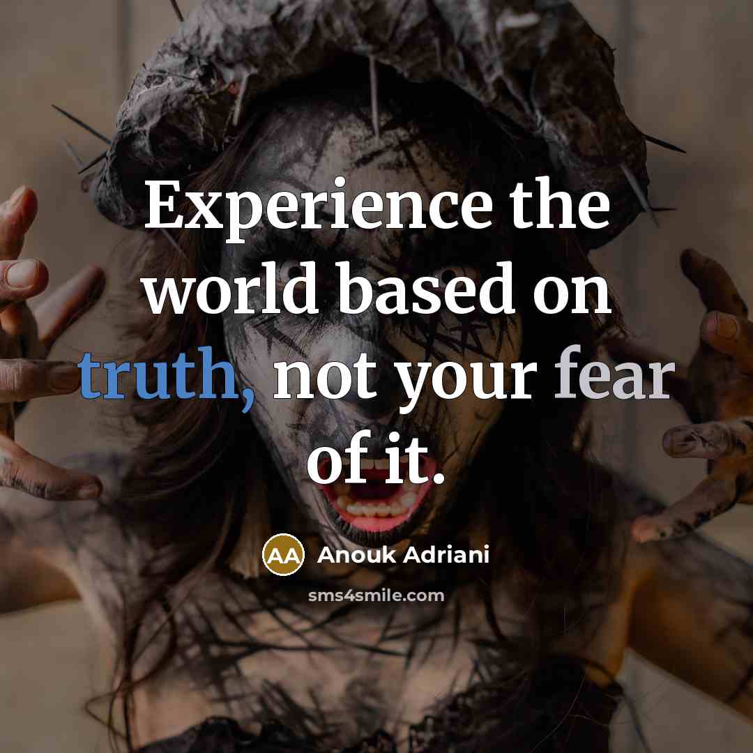 “Experience the world based on truth, not your fear of it.” quote by Anouk Adriani