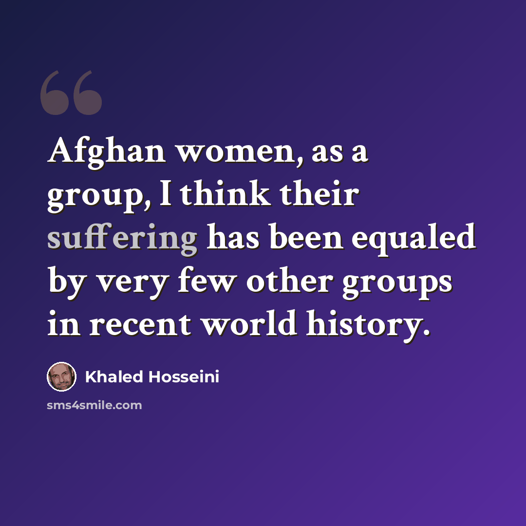“Afghan women, as a group, I think their suffering has been equaled by very few other groups in recent world history.” quote by Khaled Hosseini