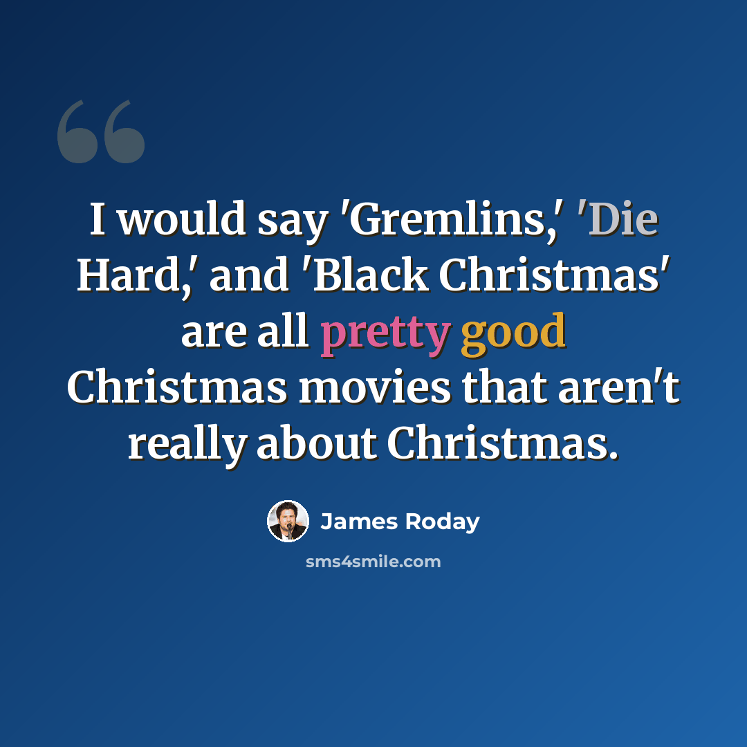 “I would say 'Gremlins,' 'Die Hard,' and 'Black Christmas' are all pretty good Christmas movies that aren't really about Christmas.” quote by James Roday