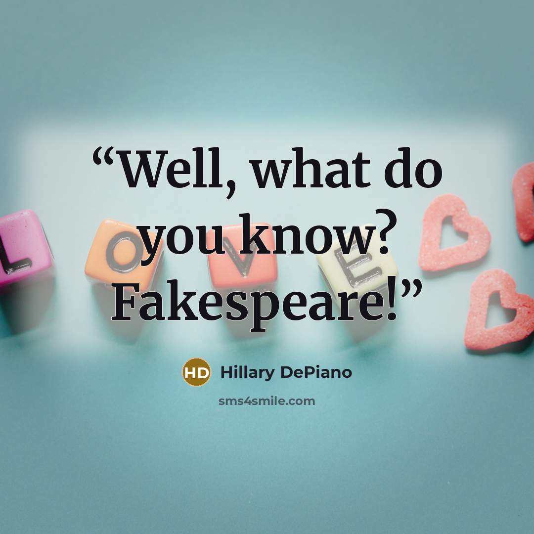 “Well, what do you know? Fakespeare!” quote by Hillary DePiano