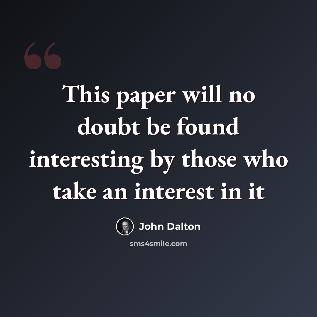 “This paper will no doubt be found interesting by those who take an interest in it” quote by John Dalton