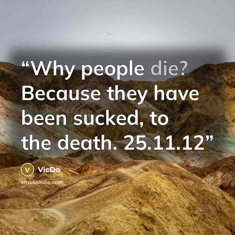 “Why people die? Because they have been sucked, to the death. 25.11.12” quote by VicDo