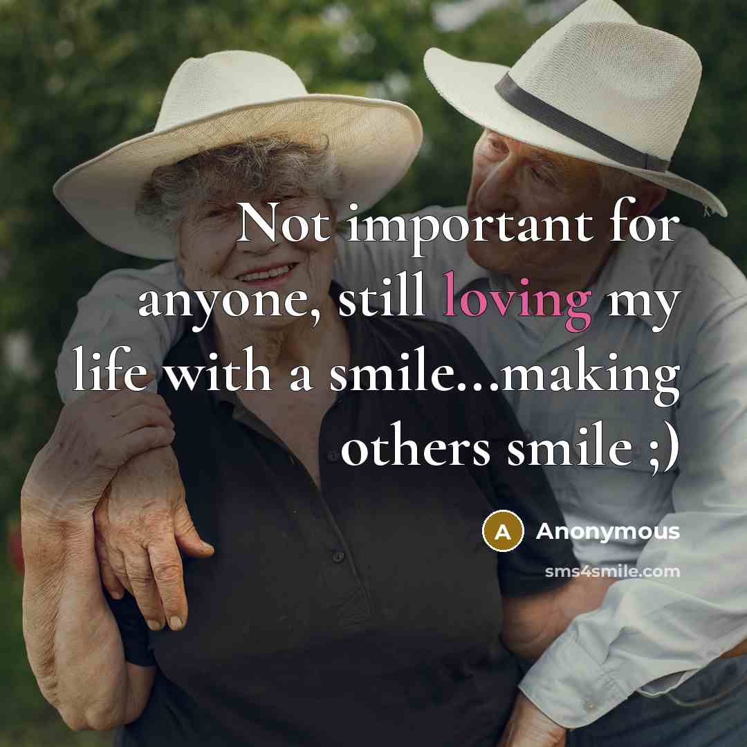 “Not important for anyone, still loving my life with a smile...making others smile ;)” quote by Anonymous