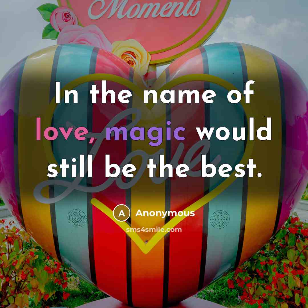 “In the name of love, magic would still be the best.” quote by Anonymous