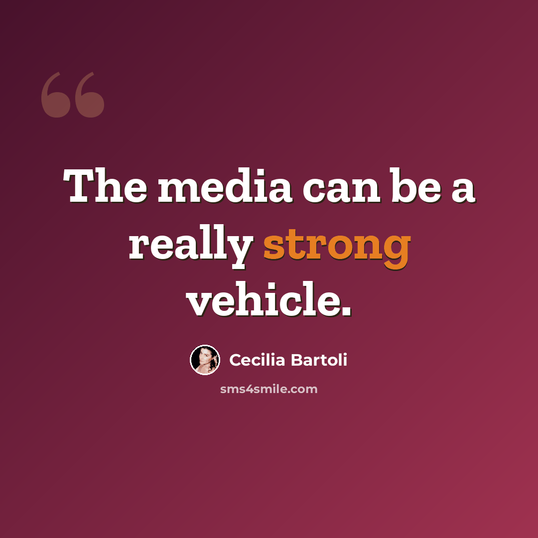 “The media can be a really strong vehicle.” quote by Cecilia Bartoli