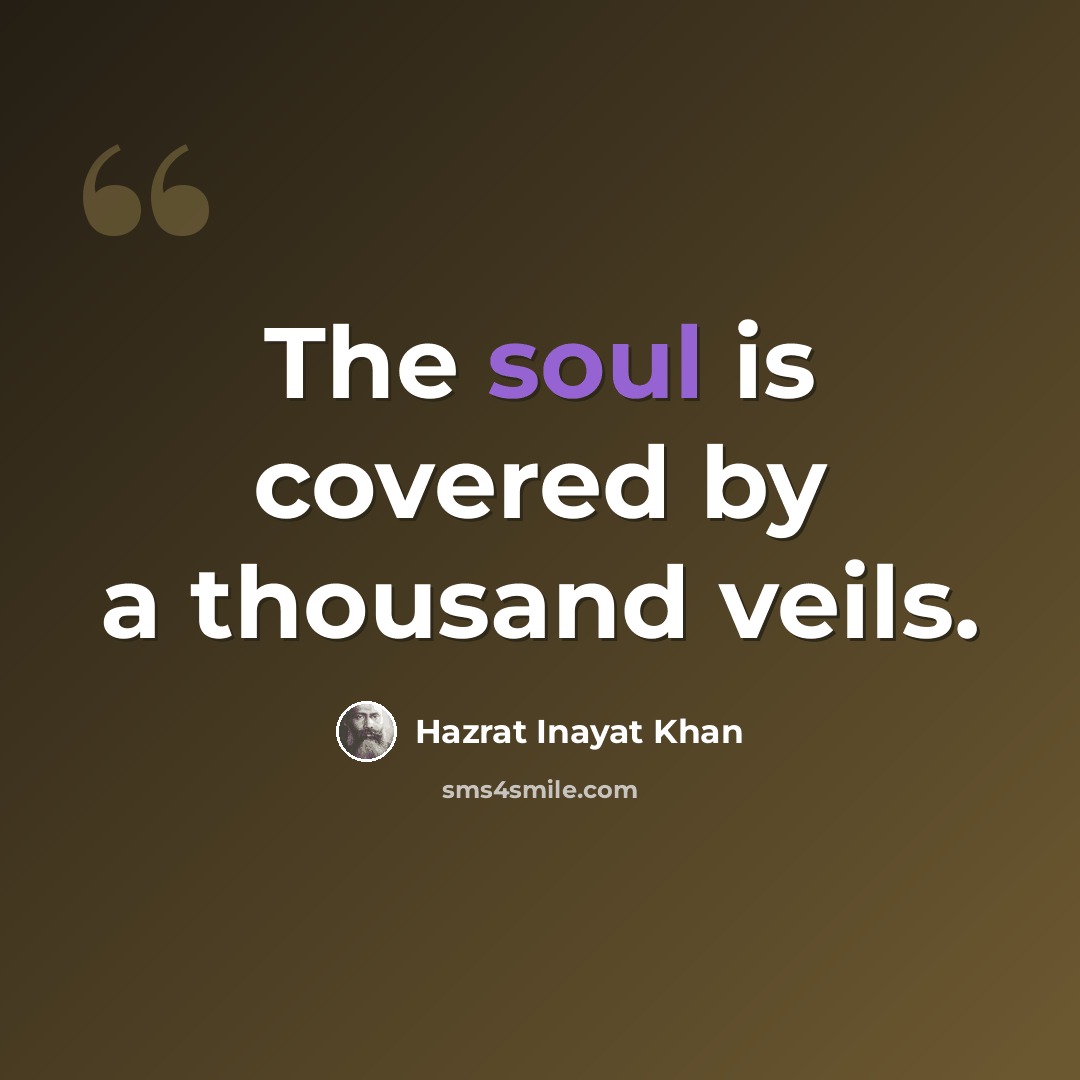 “The soul is covered by a thousand veils.” quote by Hazrat Inayat Khan