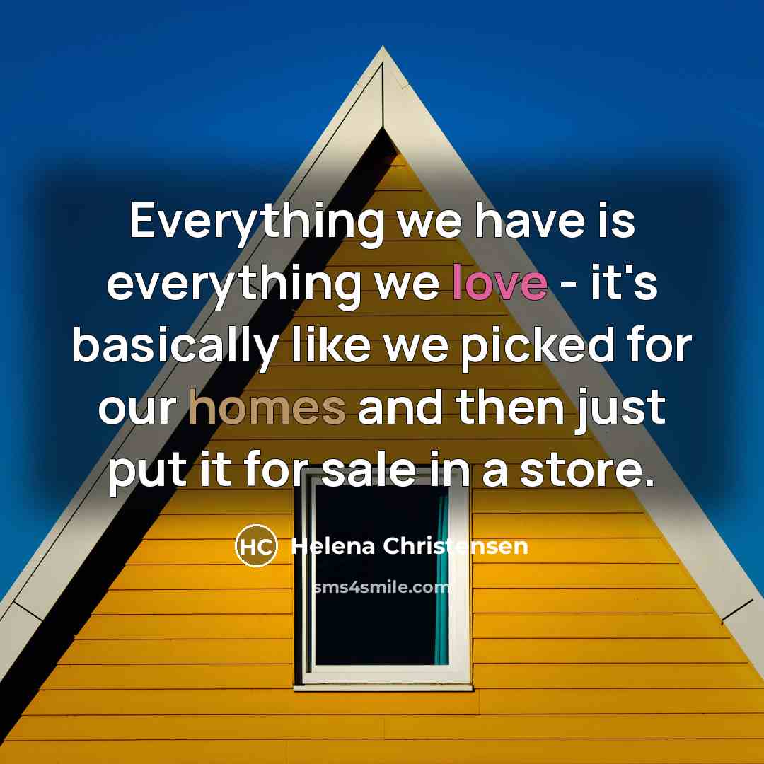 “Everything we have is everything we love - it's basically like we picked for our homes and then just put it for sale in a store.” quote by Helena Christensen