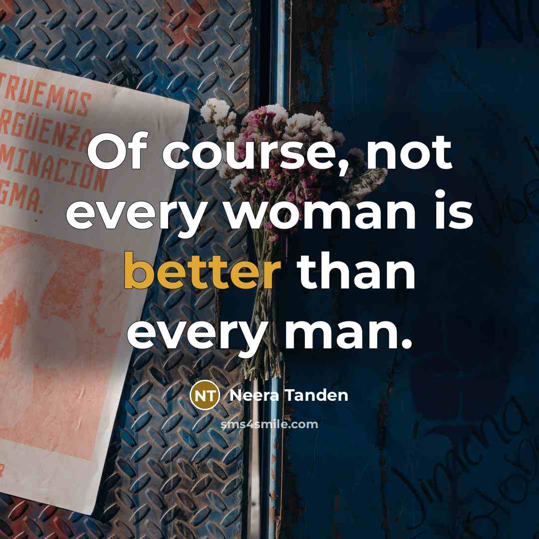 “Of course, not every woman is better than every man.” quote by Neera Tanden