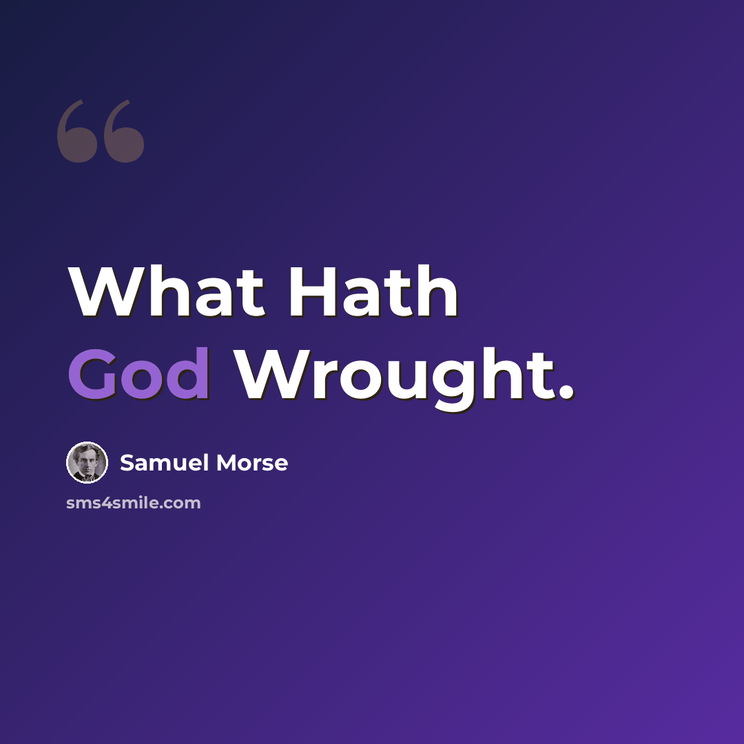 “What Hath God Wrought.” quote by Samuel Morse
