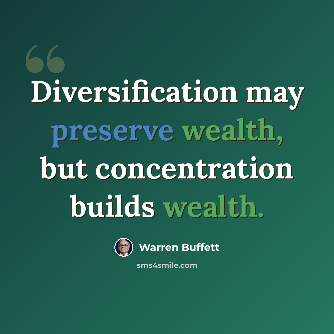 “Diversification may preserve wealth, but concentration builds wealth.” quote by Warren Buffett