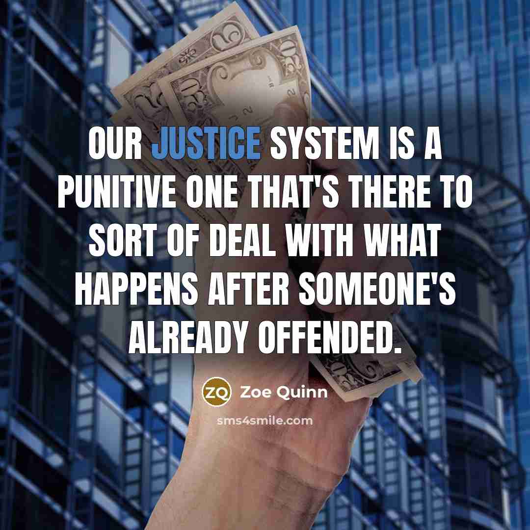 “Our justice system is a punitive one that's there to sort of deal with what happens after someone's already offended.” quote by Zoe Quinn