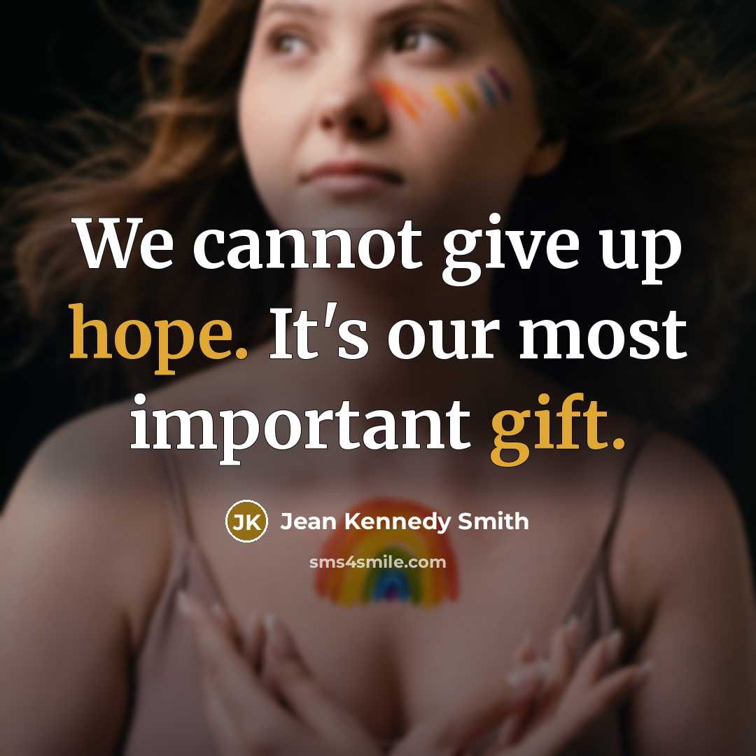 “We cannot give up hope. It's our most important gift.” quote by Jean Kennedy Smith