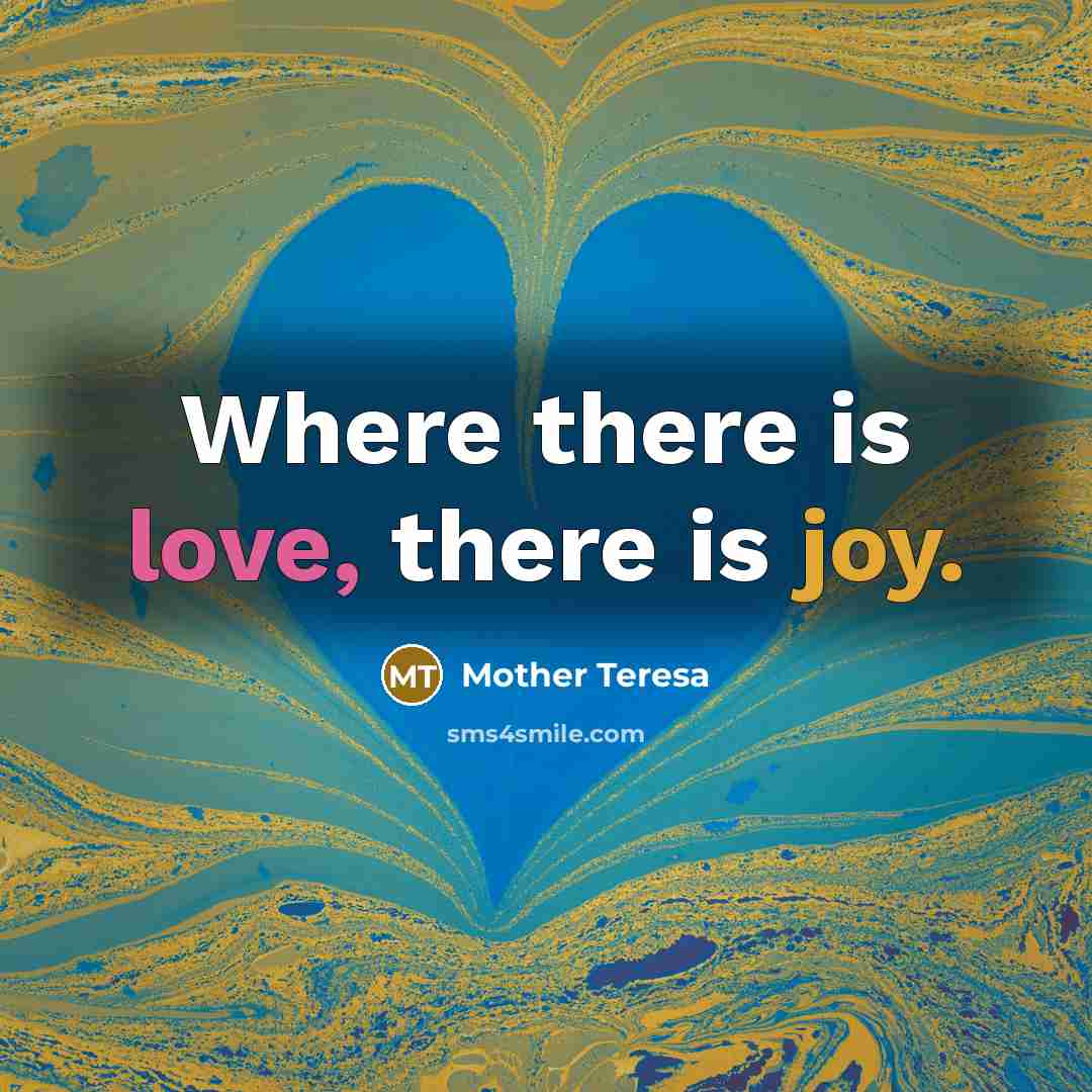 “Where there is love, there is joy.” quote by Mother Teresa