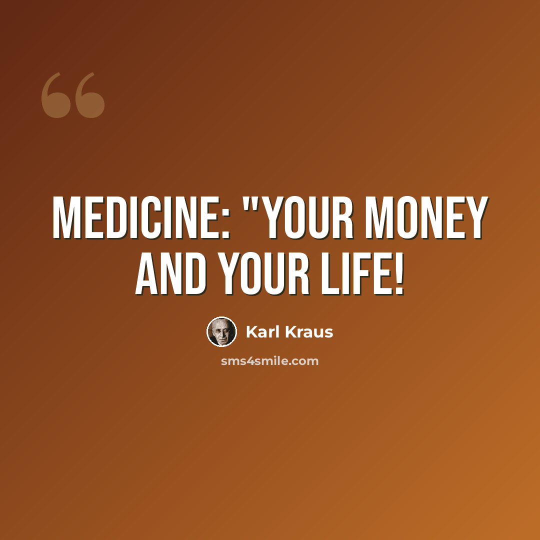 “Medicine: "Your money and your life!” quote by Karl Kraus
