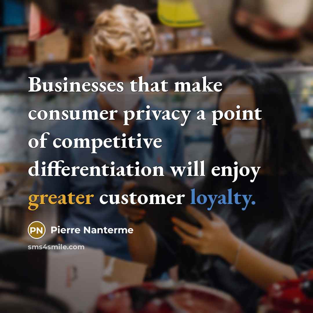 “Businesses that make consumer privacy a point of competitive differentiation will enjoy greater customer loyalty.” quote by Pierre Nanterme