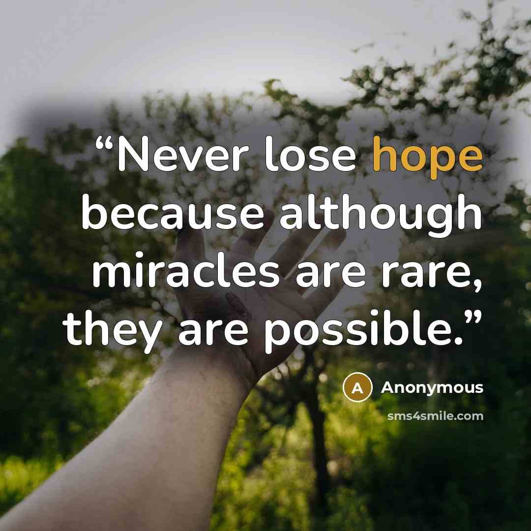 “Never lose hope because although miracles are rare, they are possible.” quote by Anonymous