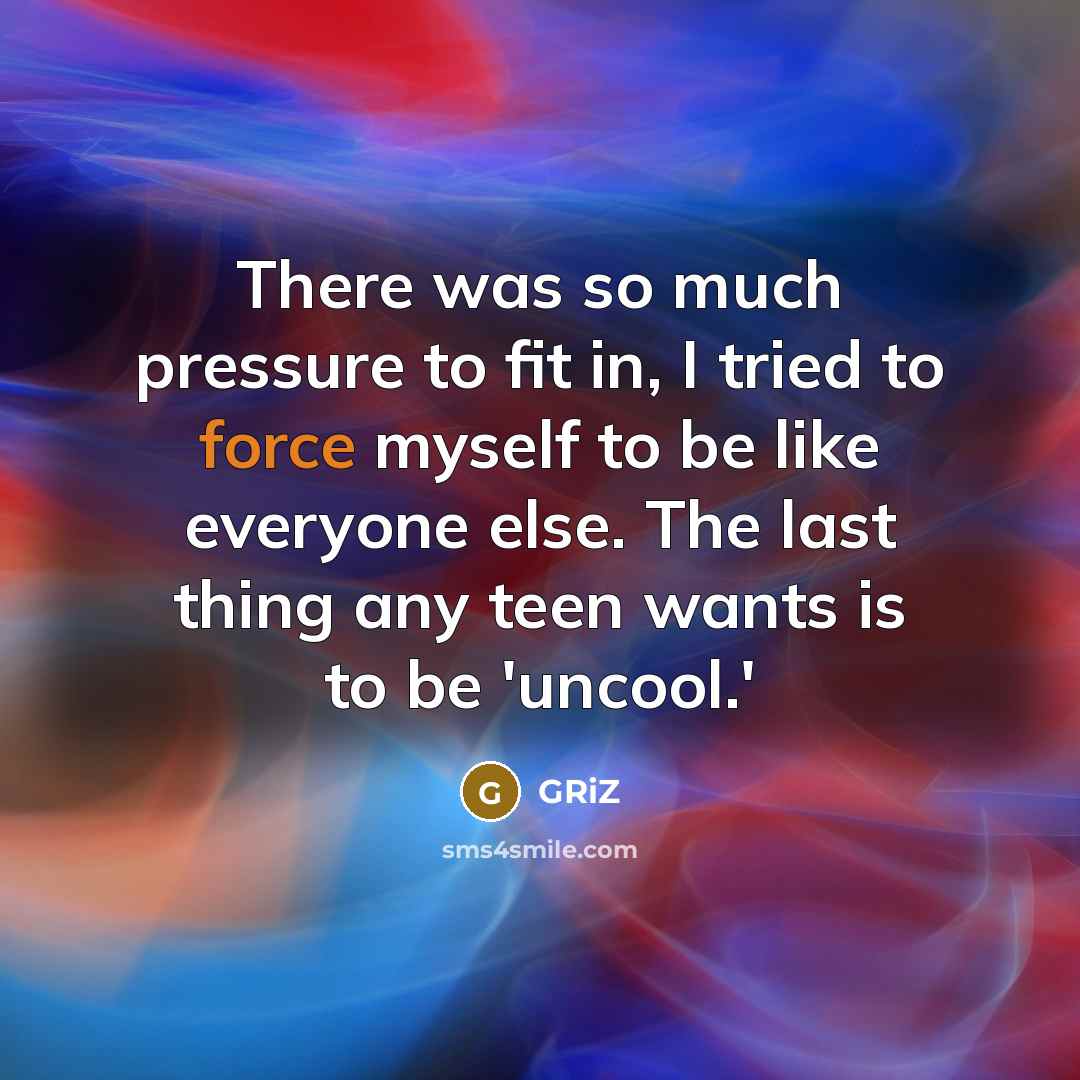 “There was so much pressure to fit in, I tried to force myself to be like everyone else. The last thing any teen wants is to be 'uncool.'” quote by GRiZ