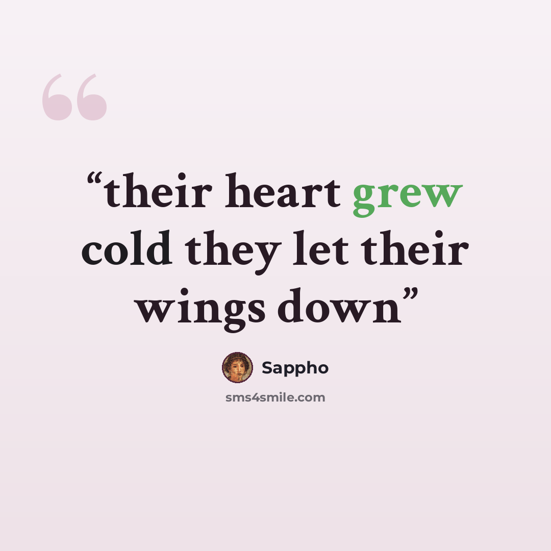 “their heart grew cold they let their wings down” quote by Sappho