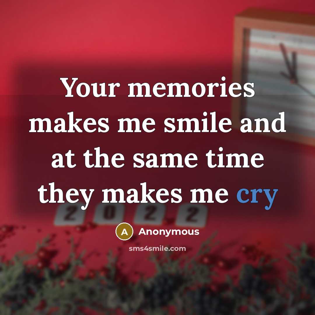 “Your memories makes me smile and at the same time they makes me cry” quote by Anonymous