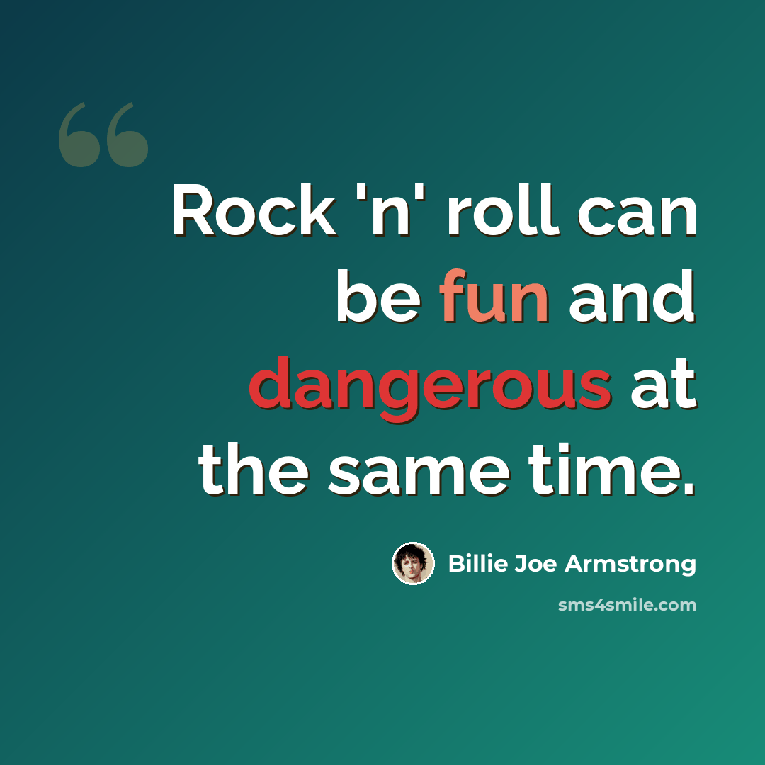 “Rock 'n' roll can be fun and dangerous at the same time.” quote by Billie Joe Armstrong