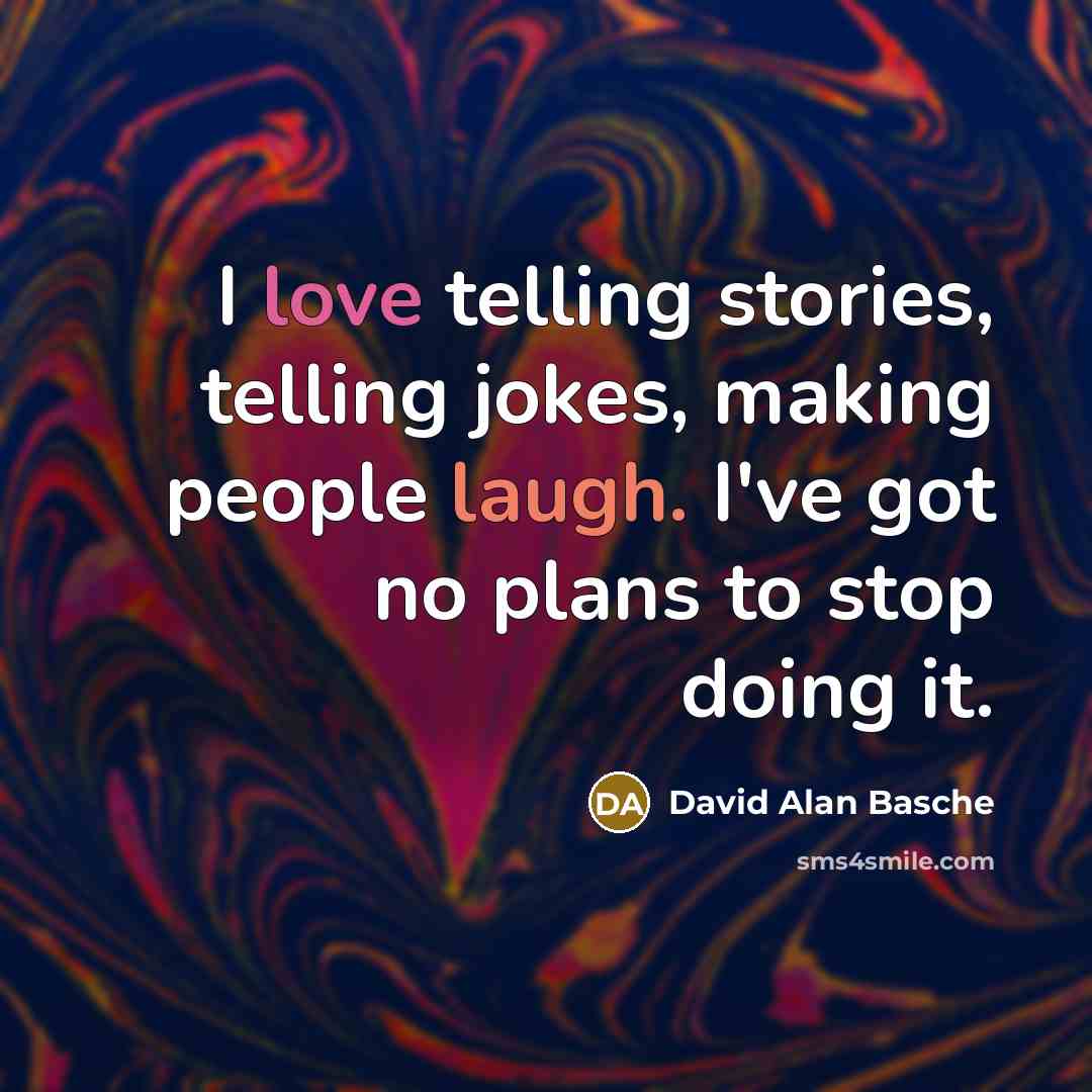 “I love telling stories, telling jokes, making people laugh. I've got no plans to stop doing it.” quote by David Alan Basche