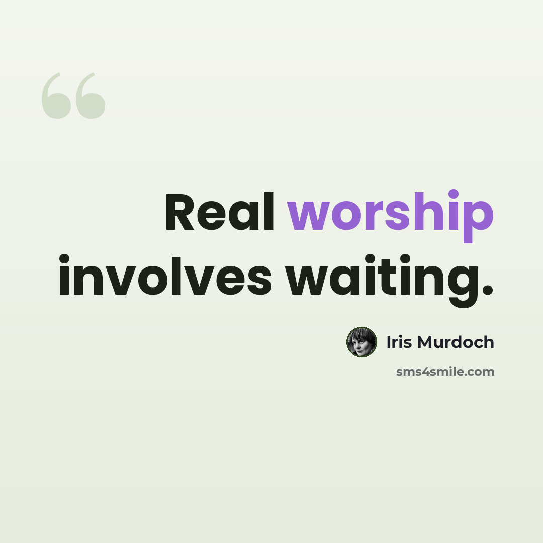 “Real worship involves waiting.” quote by Iris Murdoch