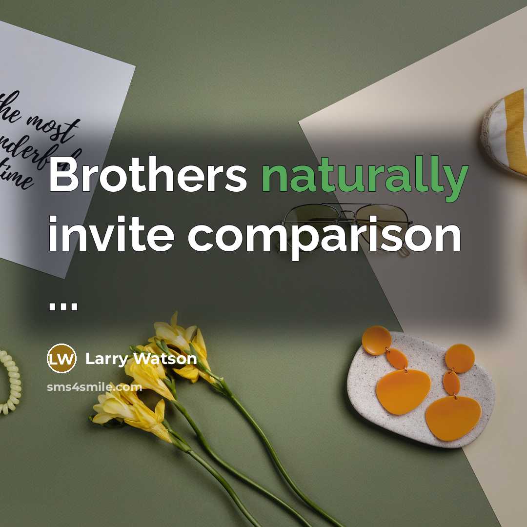 “Brothers naturally invite comparison ...” quote by Larry Watson
