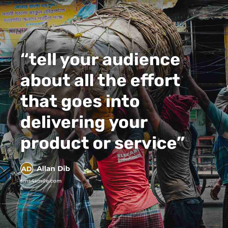 “tell your audience about all the effort that goes into delivering your product or service” quote by Allan Dib