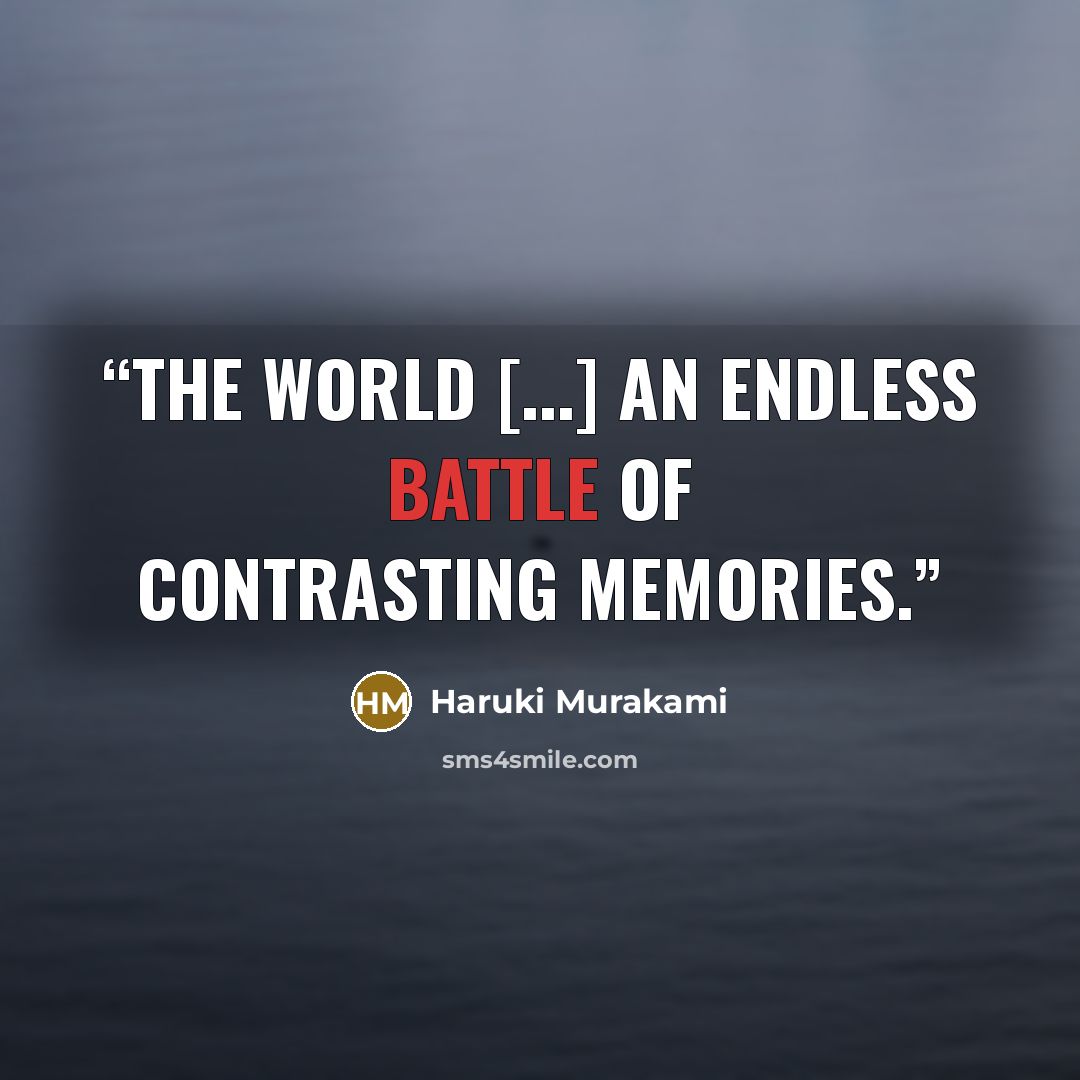“The world [...] an endless battle of contrasting memories.” quote by Haruki Murakami