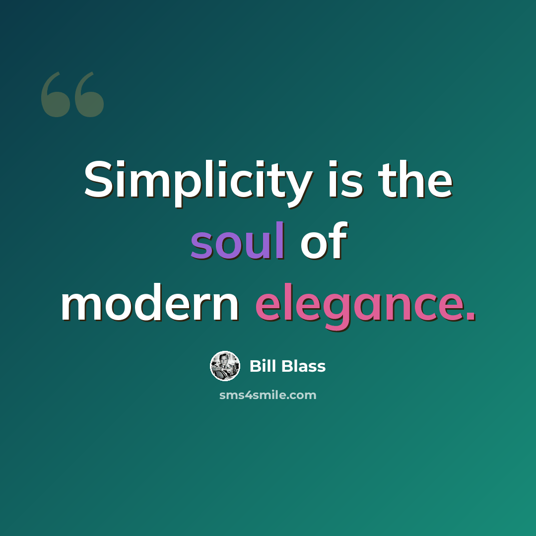 “Simplicity is the soul of modern elegance.” quote by Bill Blass