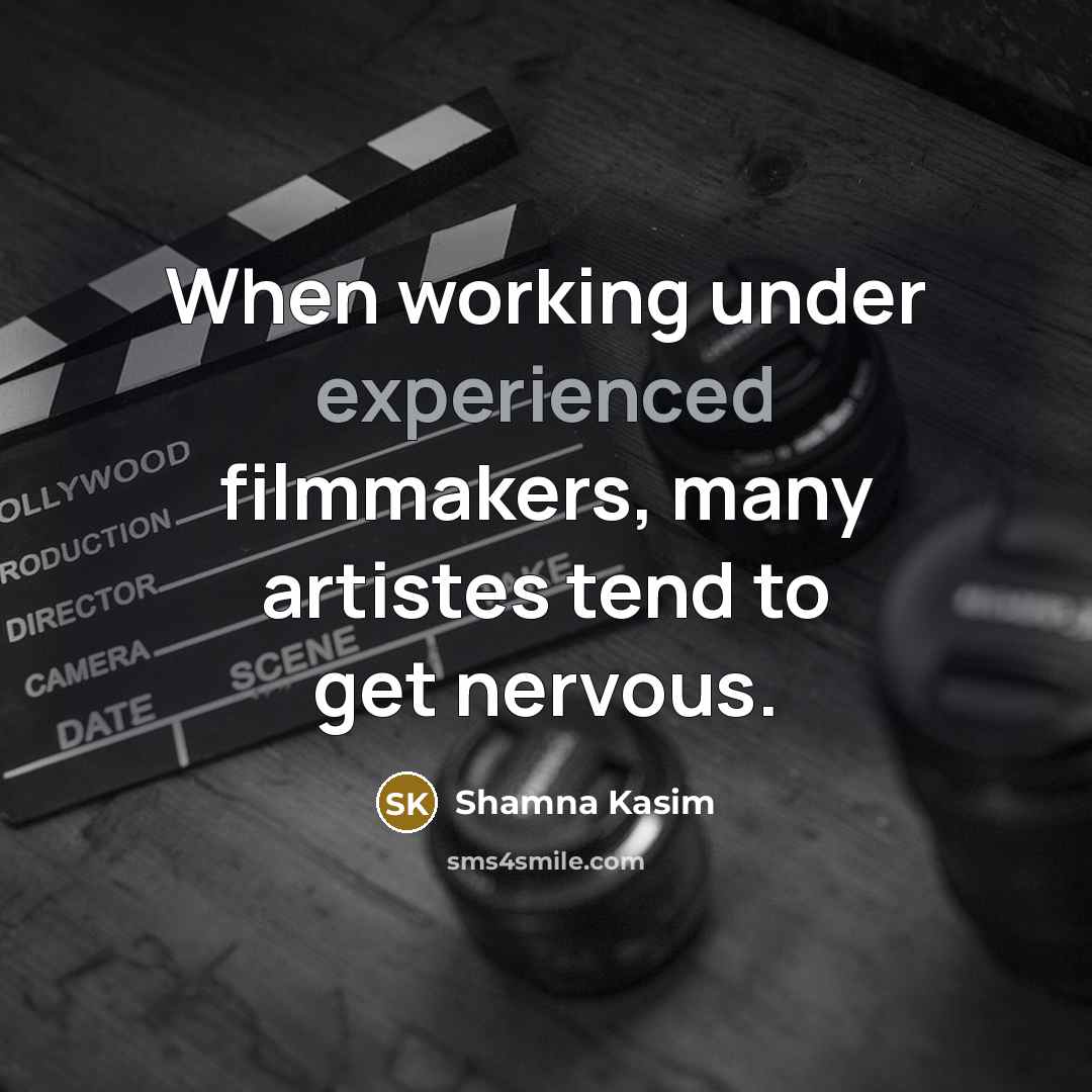 “When working under experienced filmmakers, many artistes tend to get nervous.” quote by Shamna Kasim