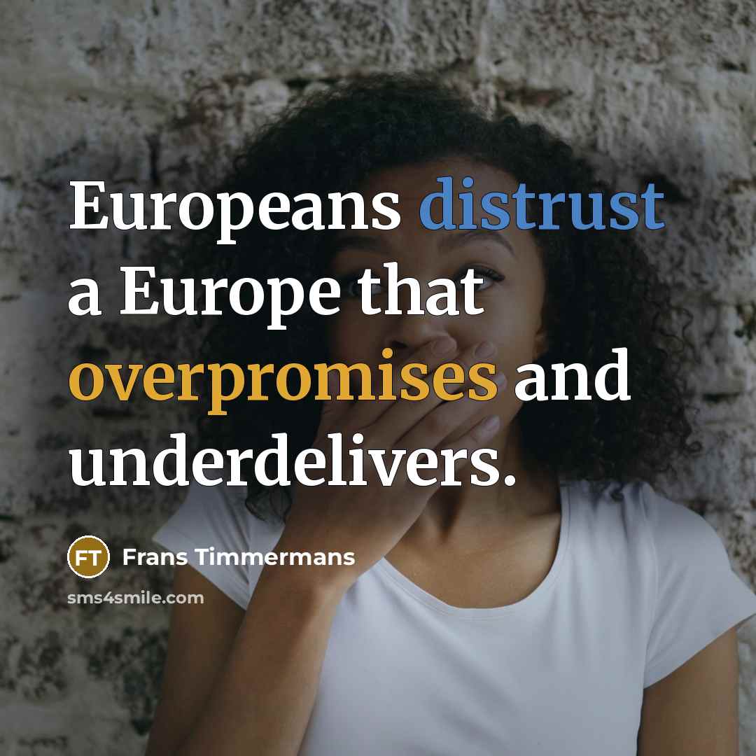 “Europeans distrust a Europe that overpromises and underdelivers.” quote by Frans Timmermans