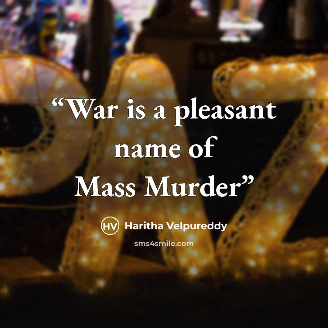 “War is a pleasant name of Mass Murder” quote by Haritha Velpureddy