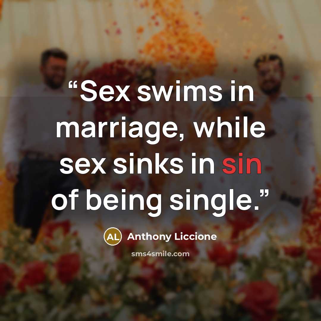 “Sex swims in marriage, while sex sinks in sin of being single.” quote by Anthony Liccione